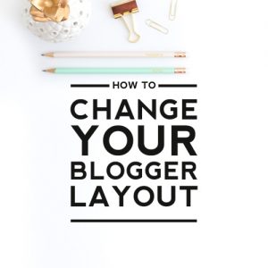 How to Change Your Blogger Layout