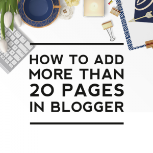 How to Add More Than 20 Pages to a Blogger Blog
