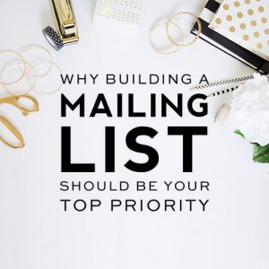 Why Building a Mailing List Should Be Your Top Priority