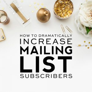 How To Dramatically Increase Mailing List Subscribers