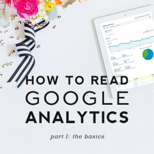 How to Read Google Analytics | Part I: The Basics