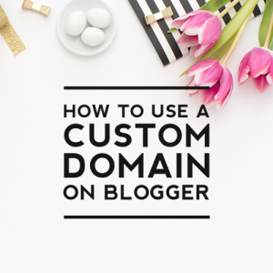 How to Use a Custom Domain on Blogger