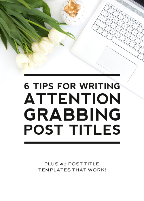 6 Tips for Writing Attention Grabbing Post Titles