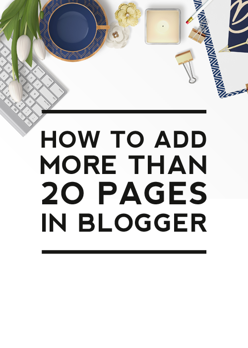 How to Add More Than 20 Pages to a Blogger Blog