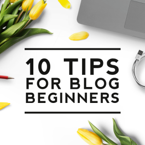 10 Tips for Blog Beginners