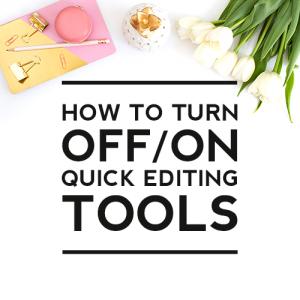 How to Turn On/Off Quick Editing Tools