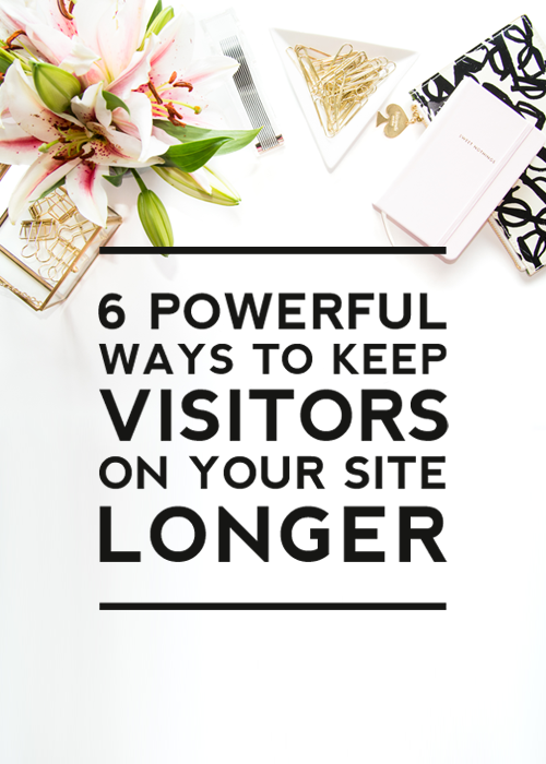6 Powerful Ways To Keep Visitors On Your Site Longer by Designer Blogs