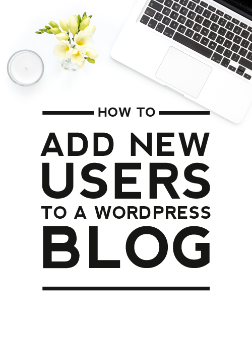 HOW TO ADD NEW USERS TO A WORDPRESS BLOG - DESIGNERBLOGS