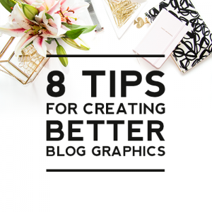 8 Tips for Creating Better Blog Graphics