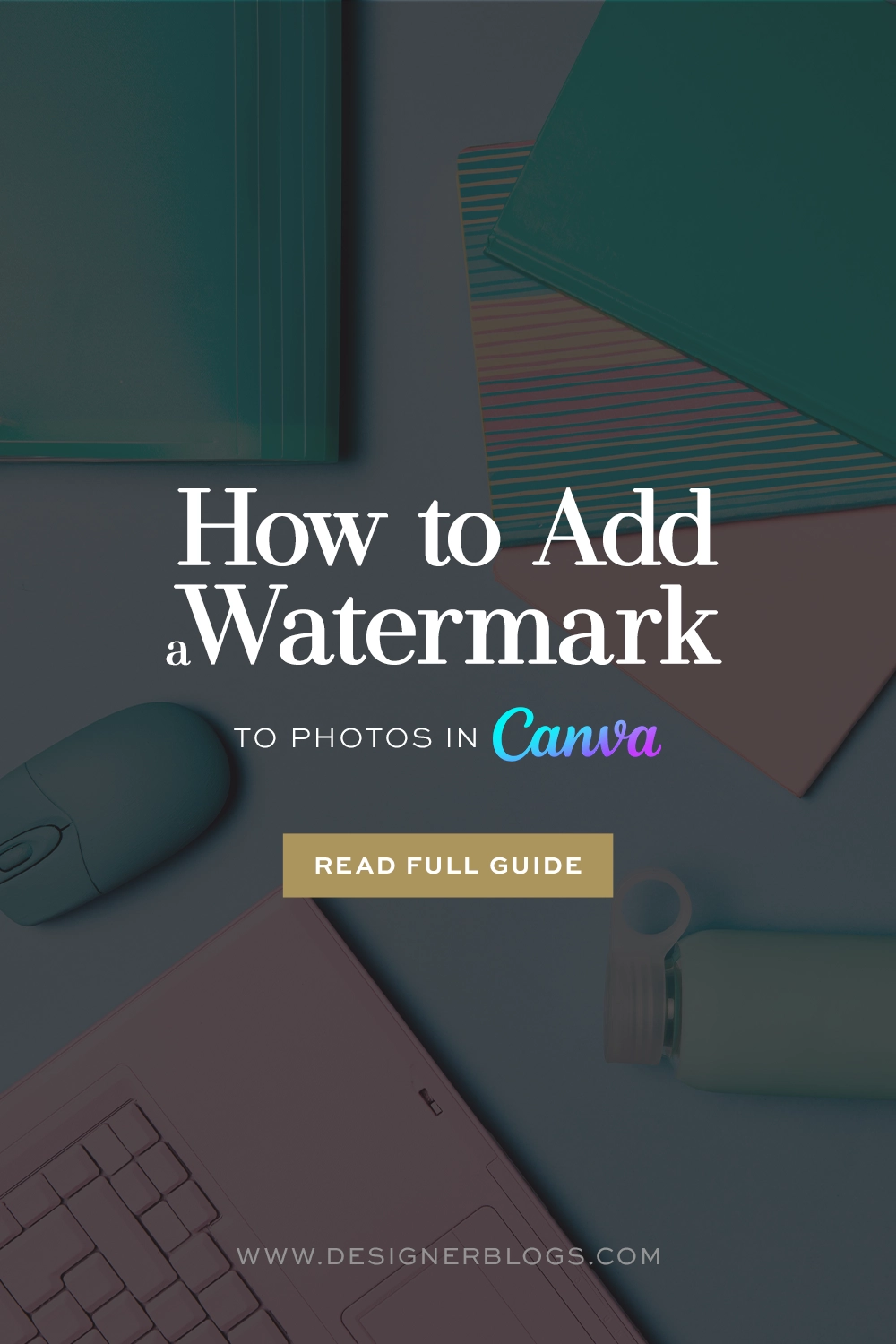 A blog post cover image featuring a stylish top-down view of office accessories in teal and pink tones. Overlaid text reads, "How to Add a Watermark to Photos in Canva" with the Canva logo in gradient blue/purple, and a call-to-action button saying "READ FULL GUIDE."