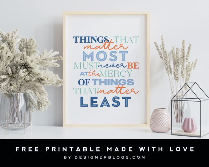 Free Printable poster featuring a quote - Things That Matter Most Must Never Be at the Mercy of Thinhs that Matter Least