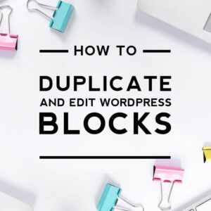 How to duplicate and edit WordPress blocks