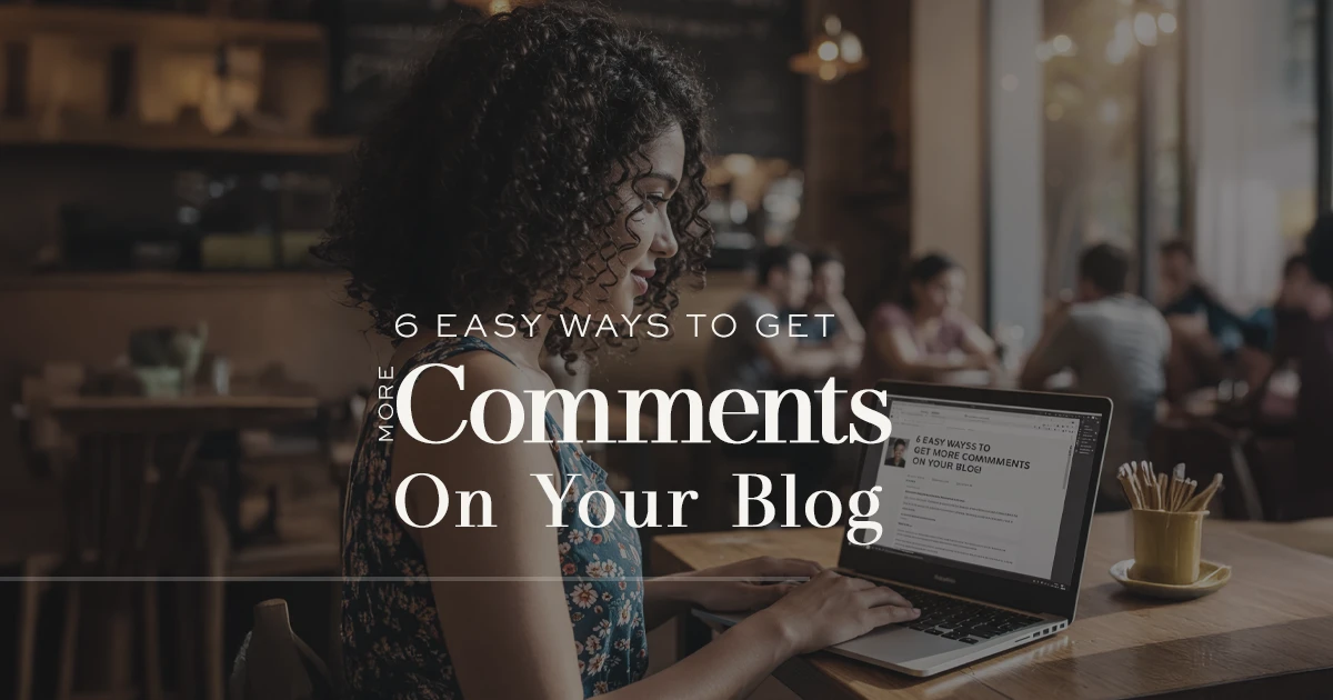 6 Easy Ways to Get More Comments on Your Blog