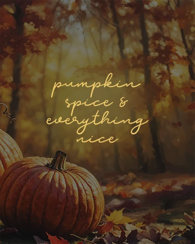 Pumplin spice & everything nice