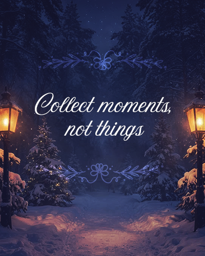 Collect moments, not things quote