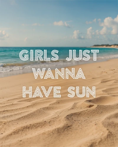 Girls just wanna have sun